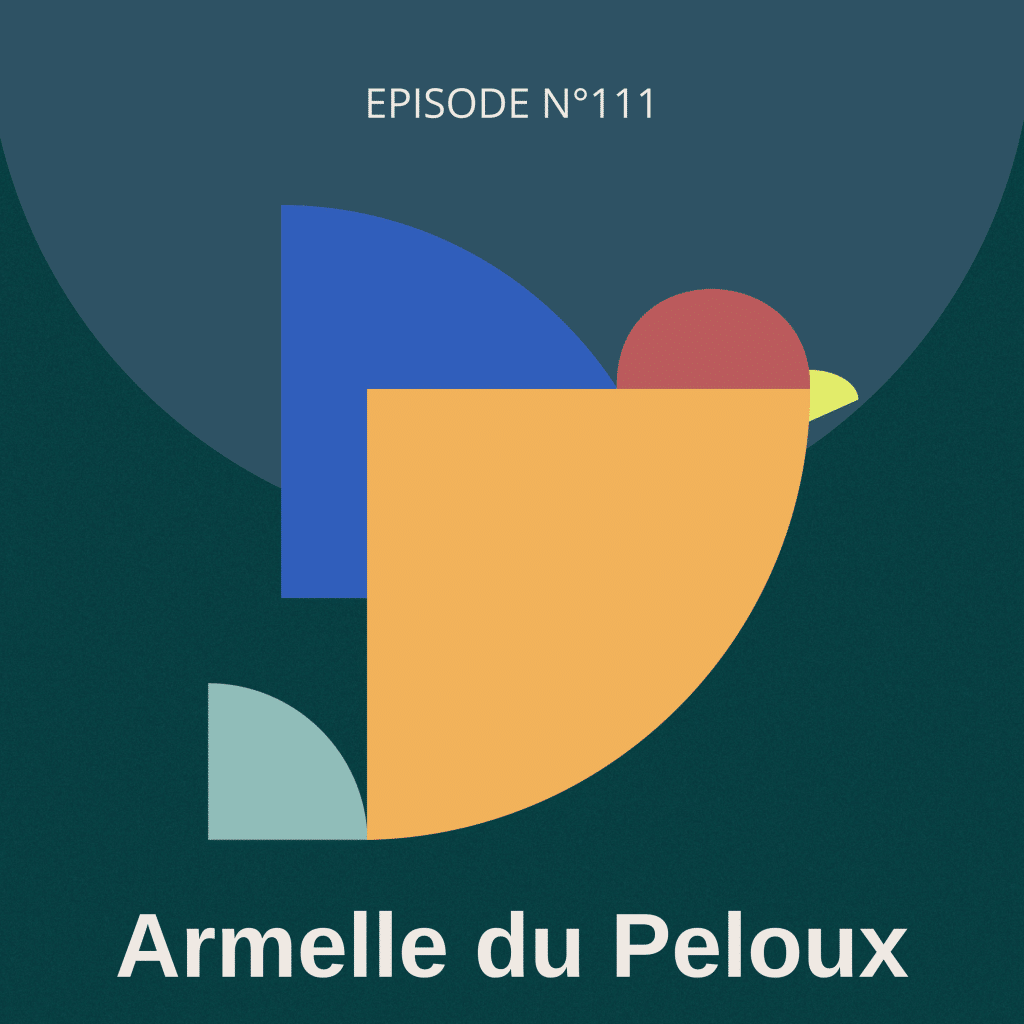 #111 - Podcasthon : Faire de l’émerveillement un moteur d’engagement, avec Armelle du Peloux Grua
